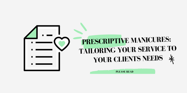 Prescriptive Manicures: Tailoring Your Service To Your Clients Needs